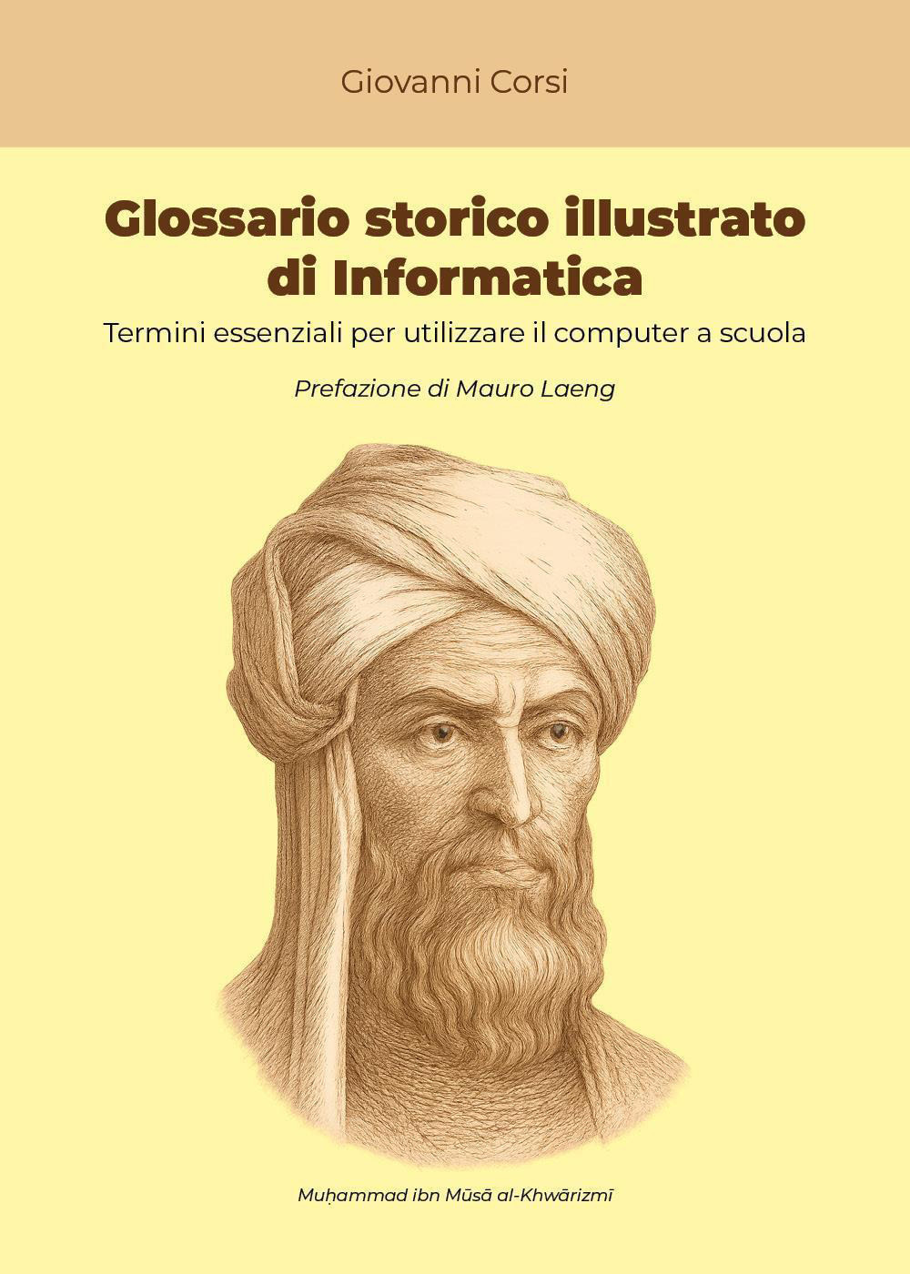 Glossario storico illustrato di informatica. Termini essenziali per utilizzare il computer a scuola