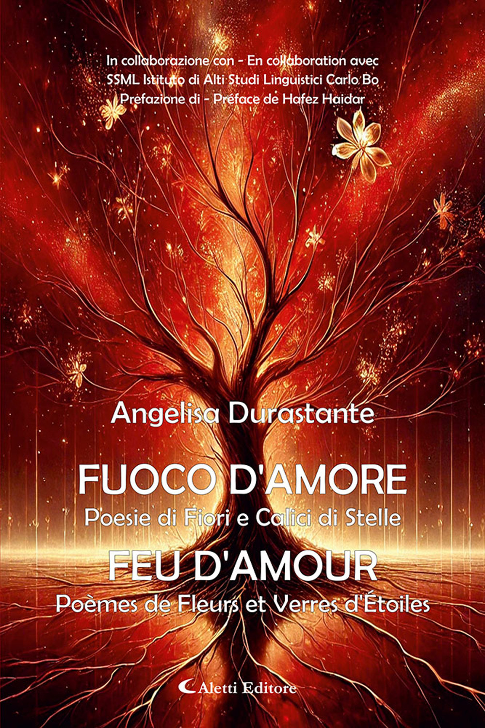 Fuoco d'amore. Poesie di fiori e calici di stelle-Feu d'amour. Poèmes de fleurs et verres d'etoiles
