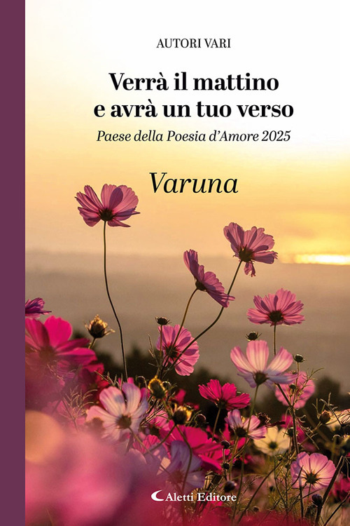 Verrà il mattino e avrà un tuo verso. Paese della poesia d’amore 2025. Varuna