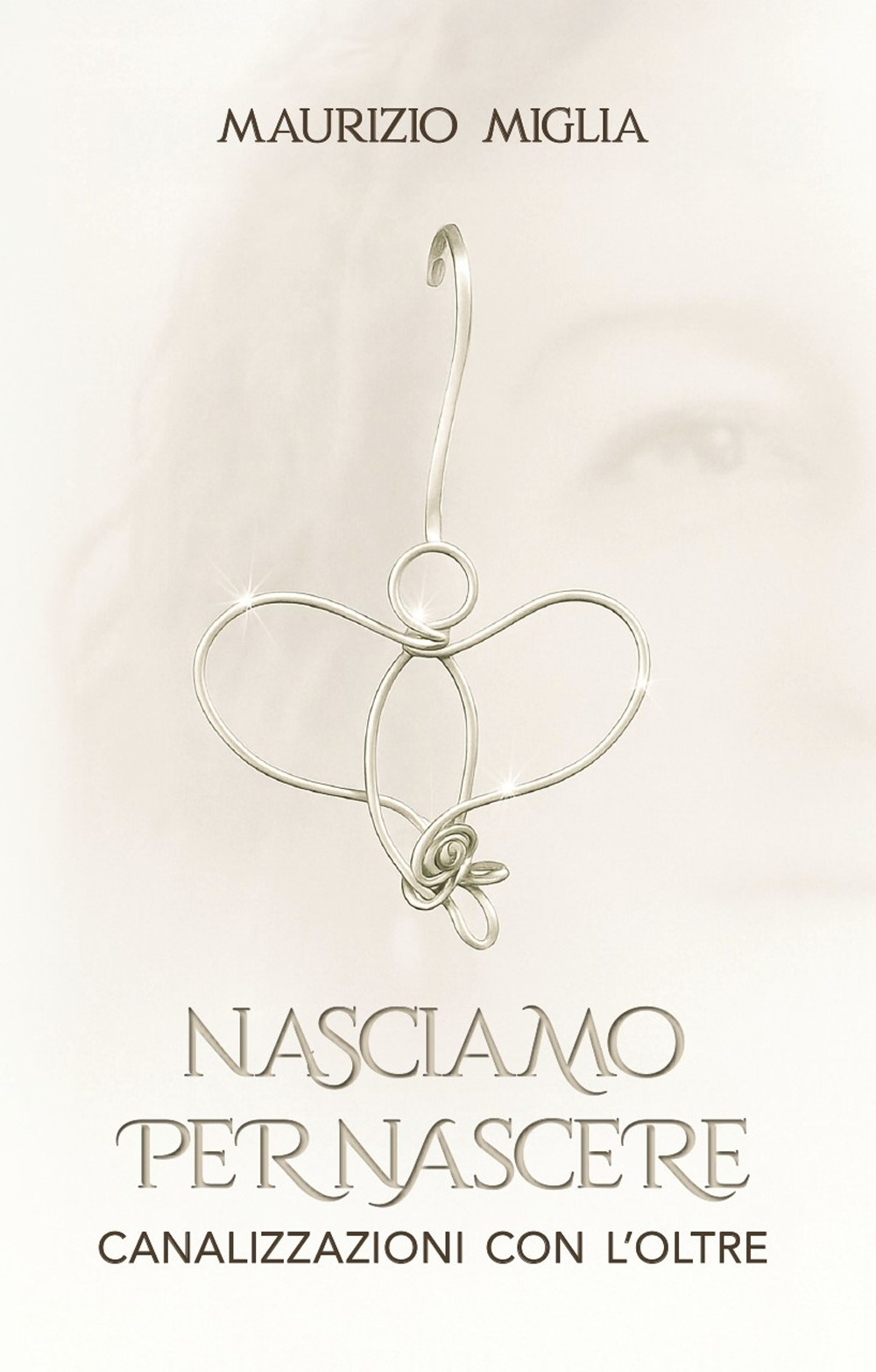 Nasciamo per nascere. Canalizzazioni con l'oltre