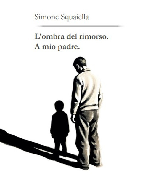 L'ombra del rimorso. A mio padre