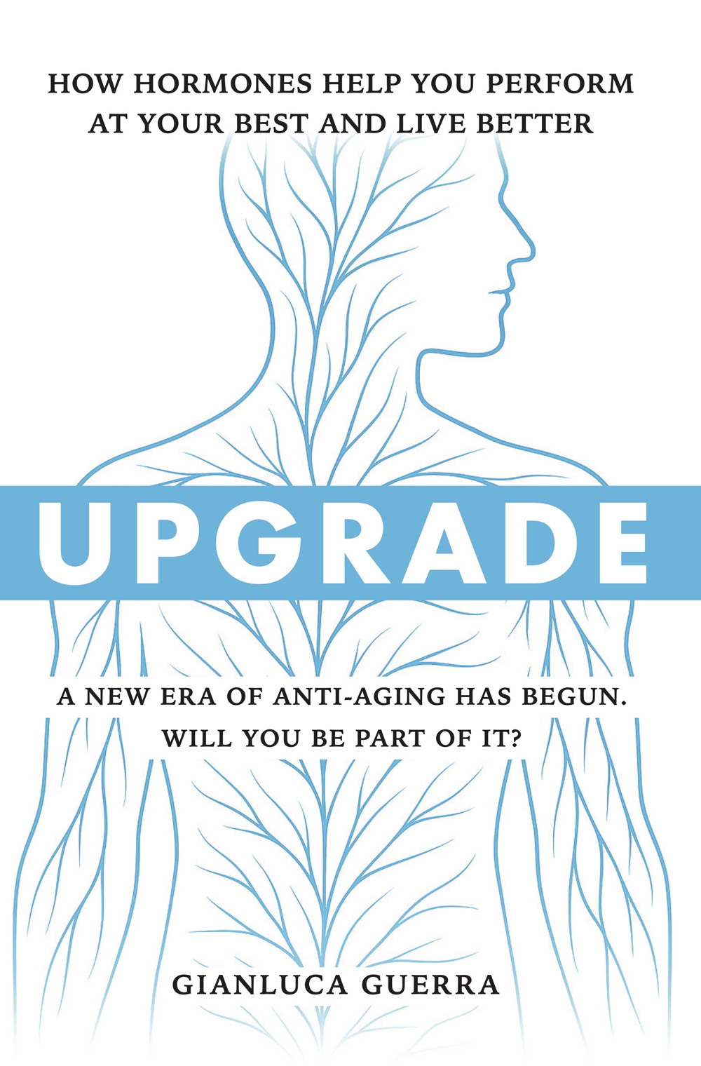 Upgrade. How hormones help you perform at your best and live better. A new era of anti-aging has begun. Will you be part of it?