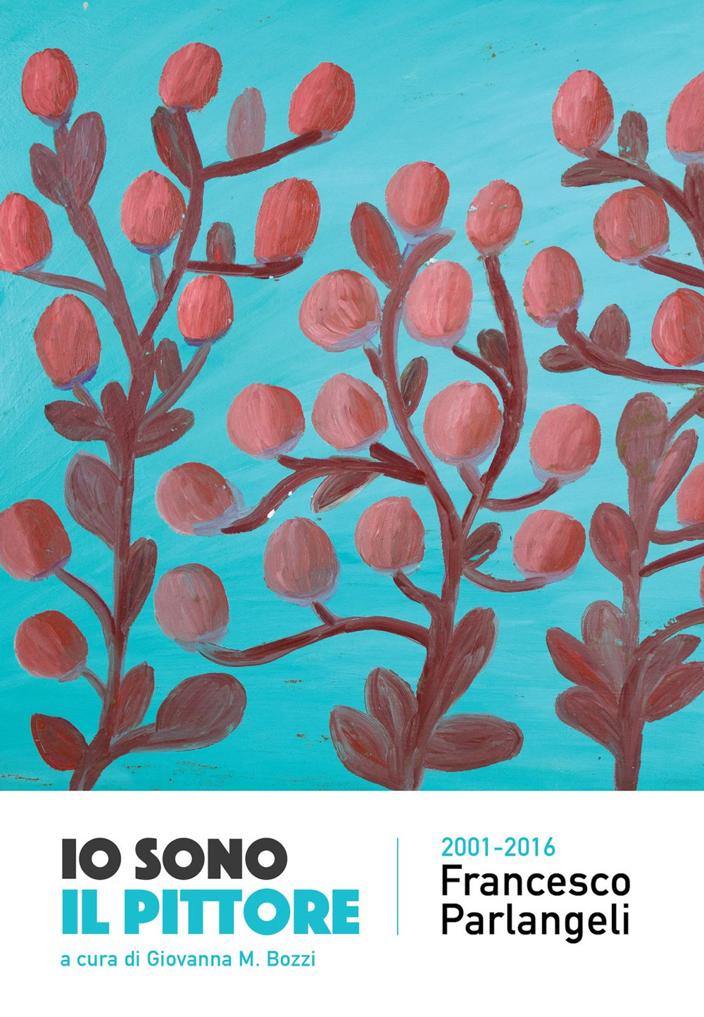 Io sono il pittore. Francesco Parlangeli 2001-2016