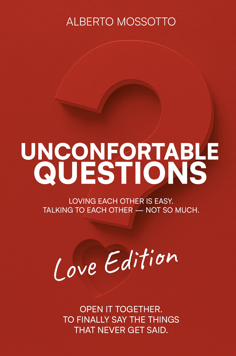 Unconfortable Questions. Love edition. Loving each other is easy. Talking to each other not so much