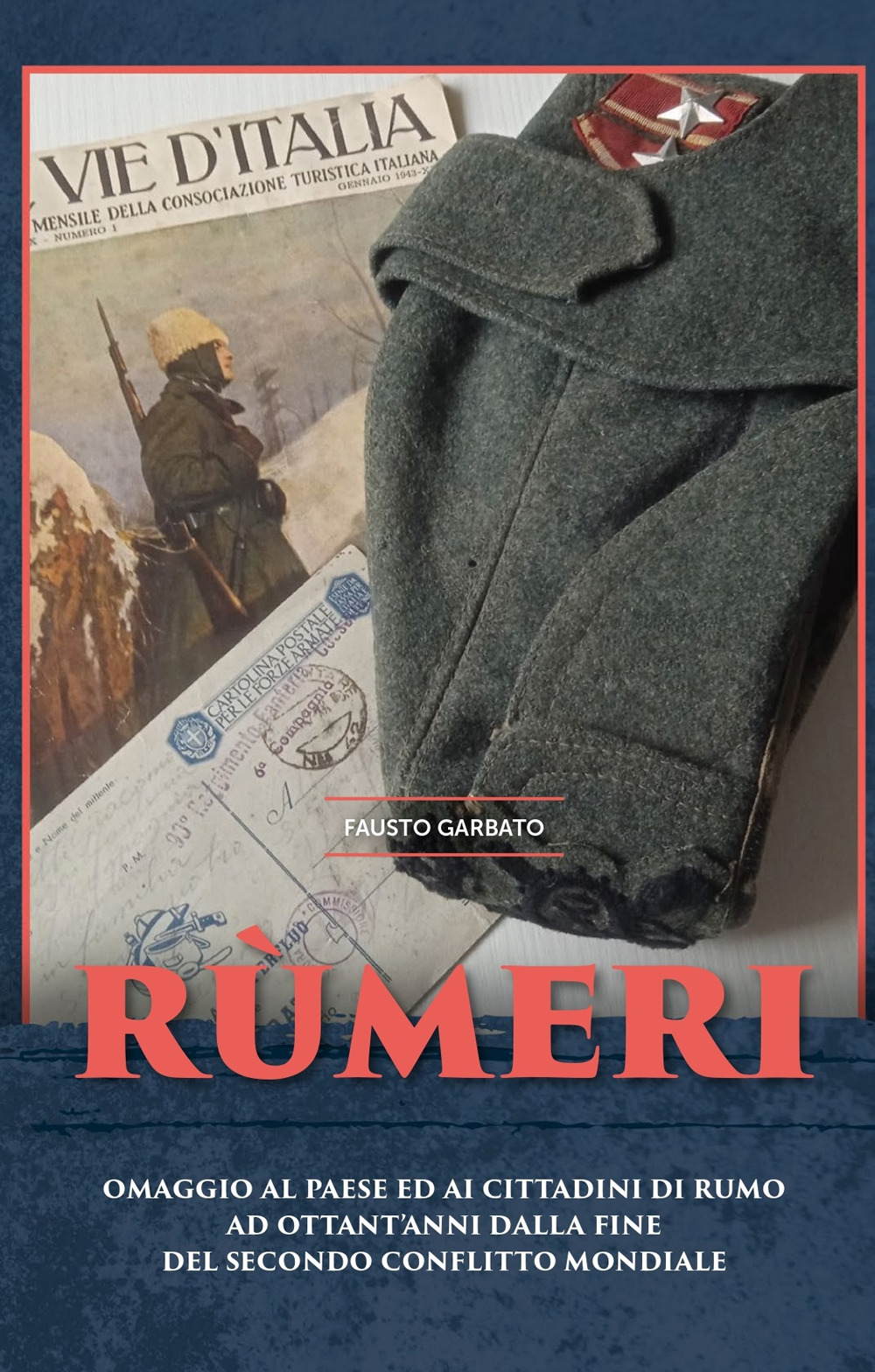 Rùmeri. Omaggio al paese ed ai cittadini di Rumo ad ottant'anni dalla fine del Secondo Conflitto Mondiale