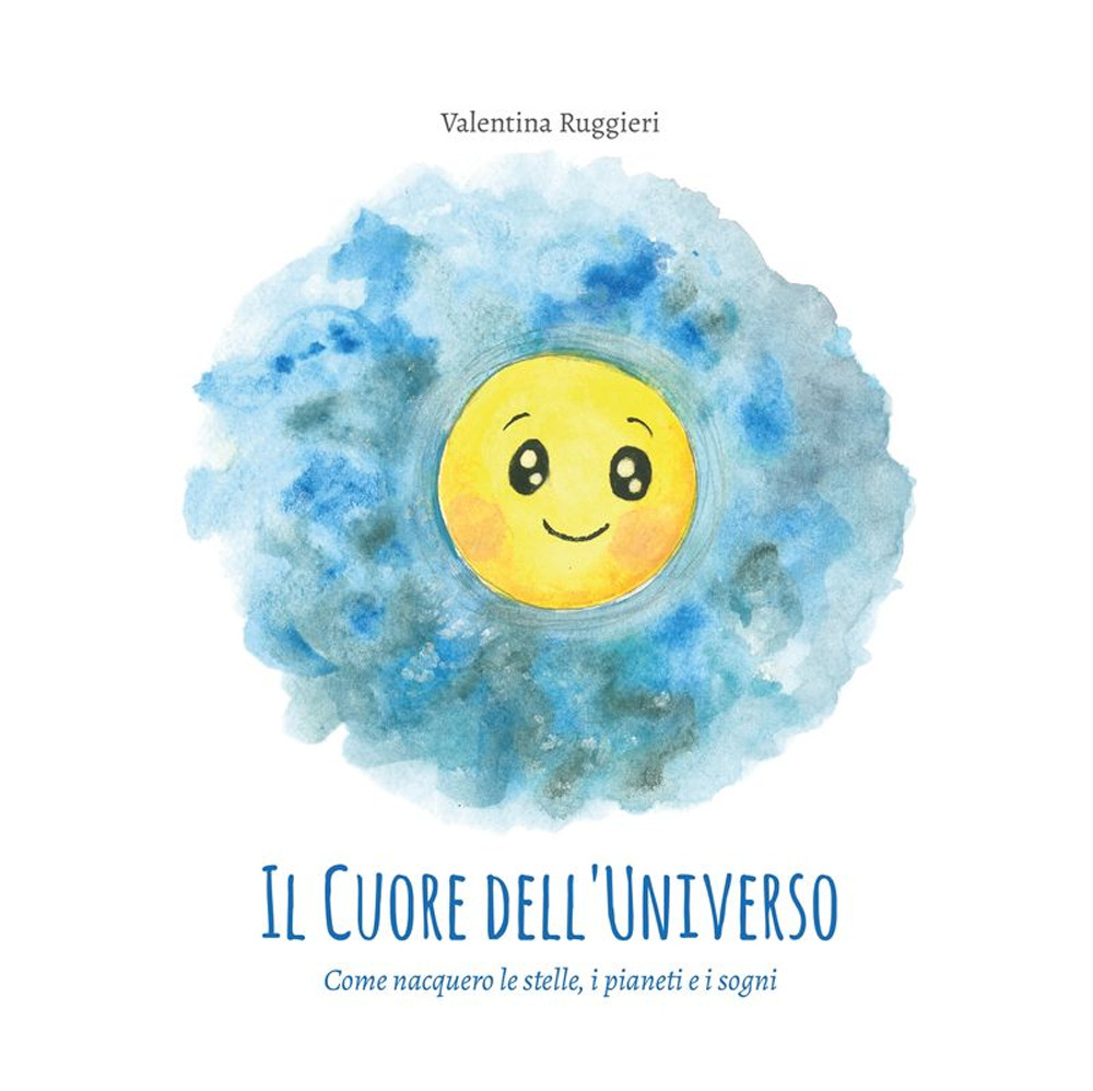 Il cuore dell'universo. Come nacquero le stelle, i pianeti e i sogni