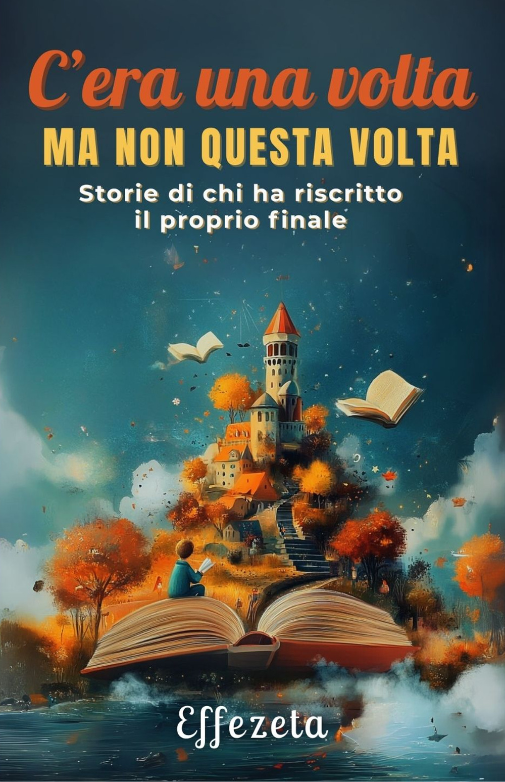 C'era una volta ma non questa volta. Storie di chi ha riscritto il proprio finale