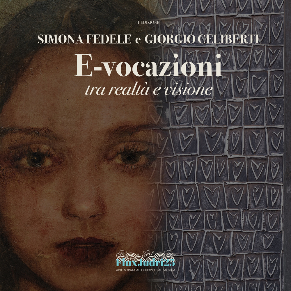 Simona Fedele e Giorgio Celiberti. E-vocazioni. Tra realtà e visione
