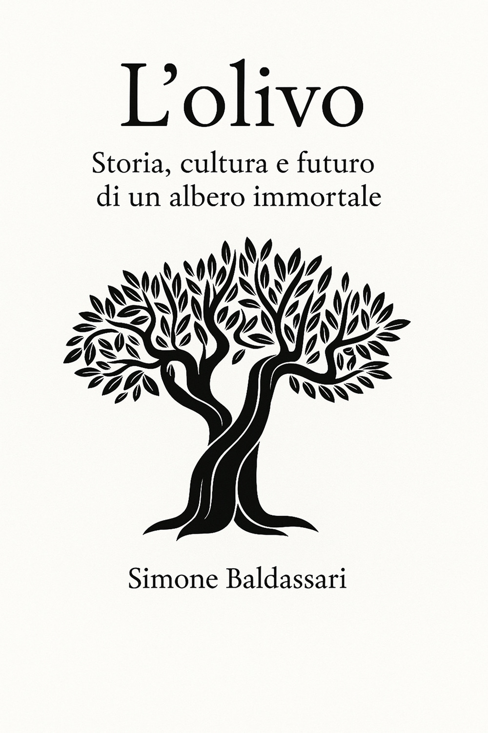 L'olivo. Storia, cultura e futuro di un albero immortale