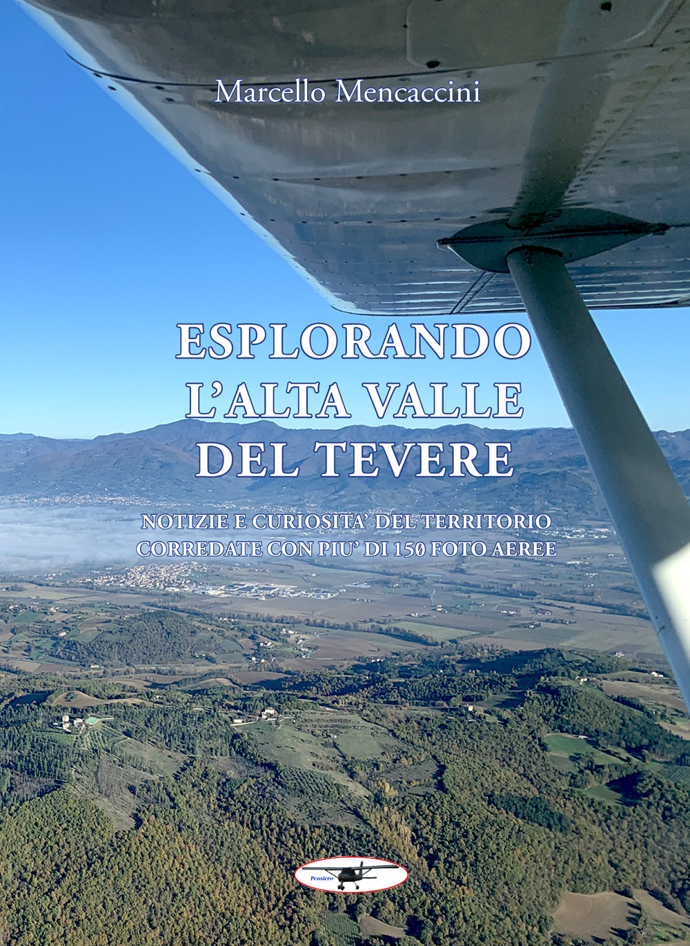 Esplorando l'alta valle del Tevere. Notizie e curiosità del territorio corredate con più di 150 foto aeree