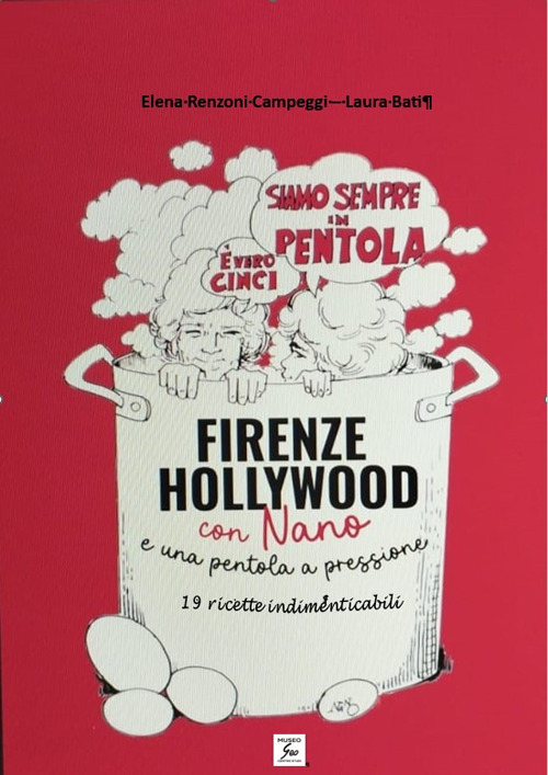 Da Firenze a Hollywood con Nano e una pentola a pressione. 19 ricette indimenticabili