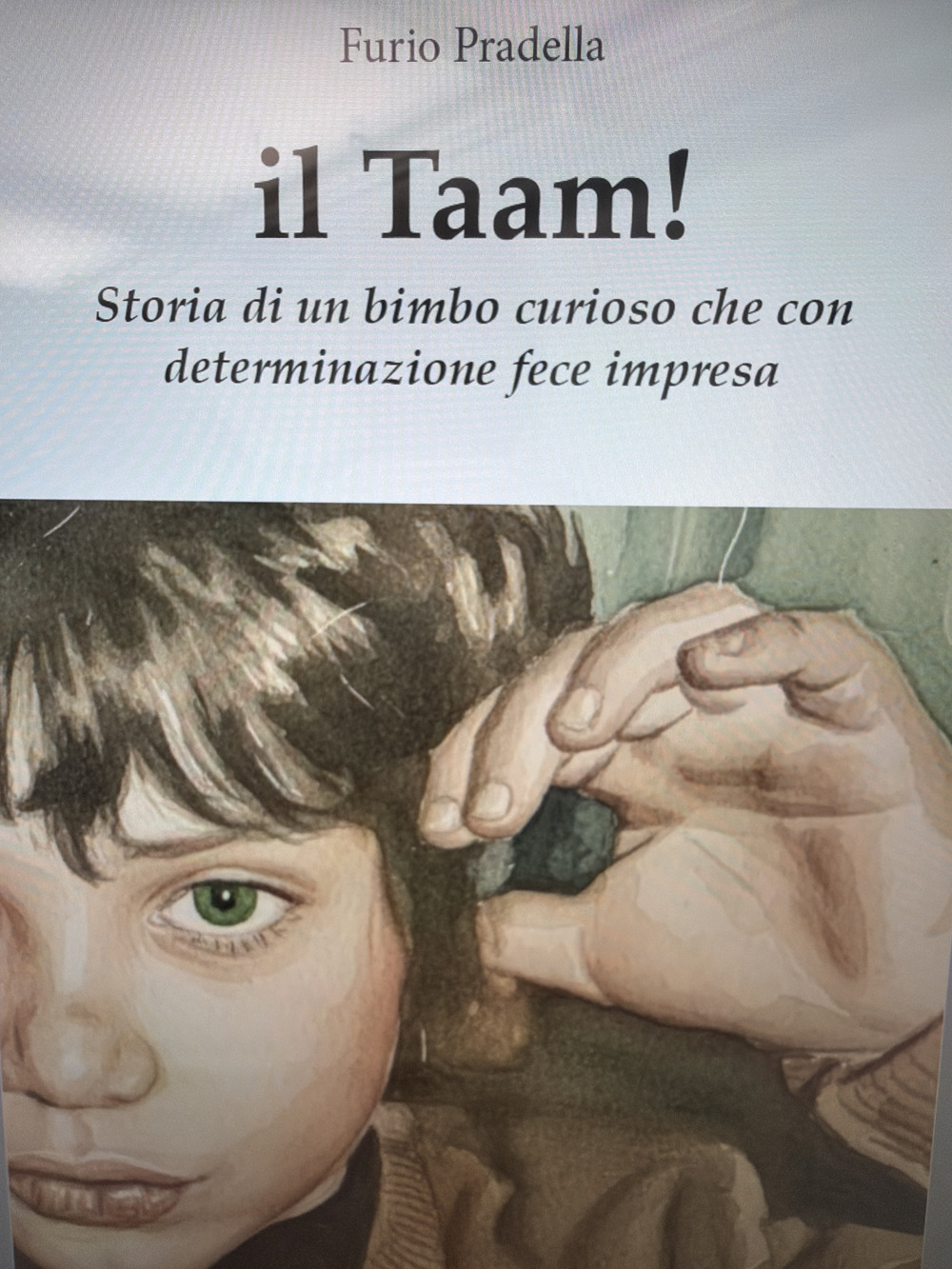 Il taam! Storia di un bimbo curioso che con determinazione fece impresa