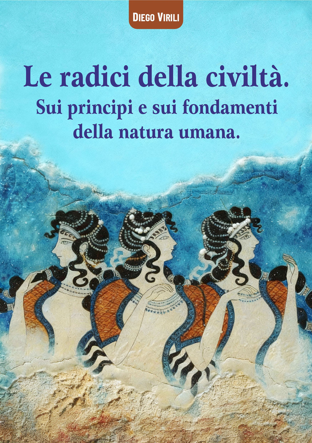 Le radici della civiltà. Sui princìpi e sui fondamenti della natura umana