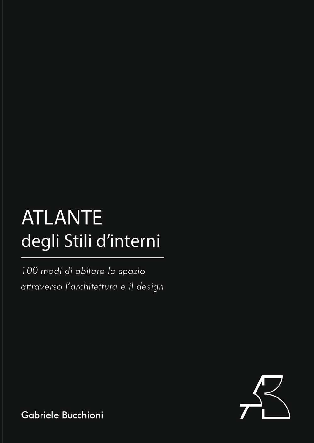 Atlante degli stili d'interni. 100 modi di abitare lo spazio attraverso l'architettura e il design