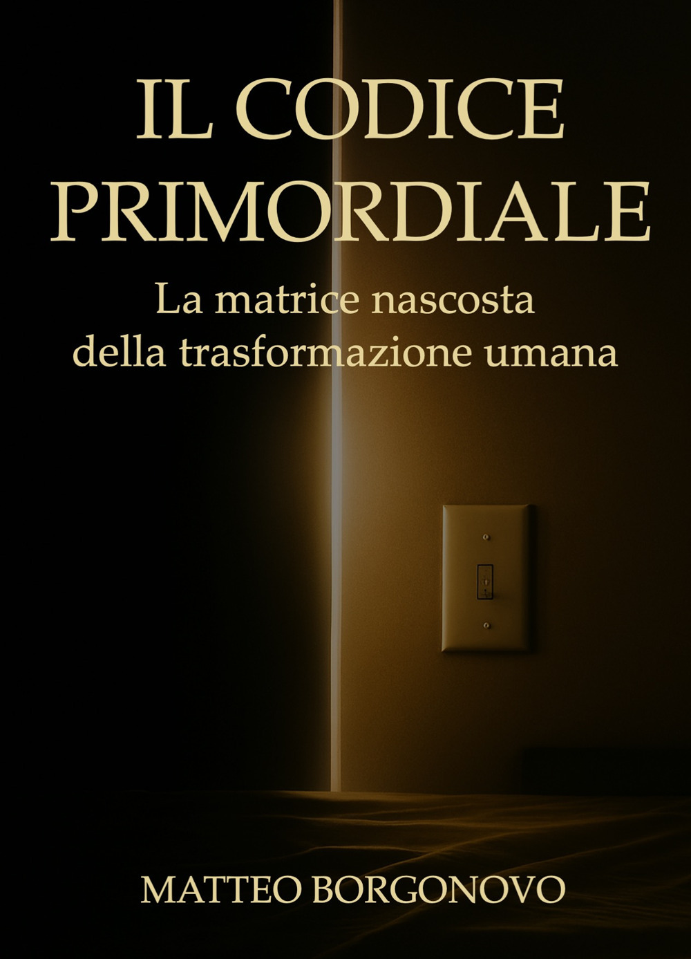 Il codice primordiale. La matrice nascosta della trasformazione umana