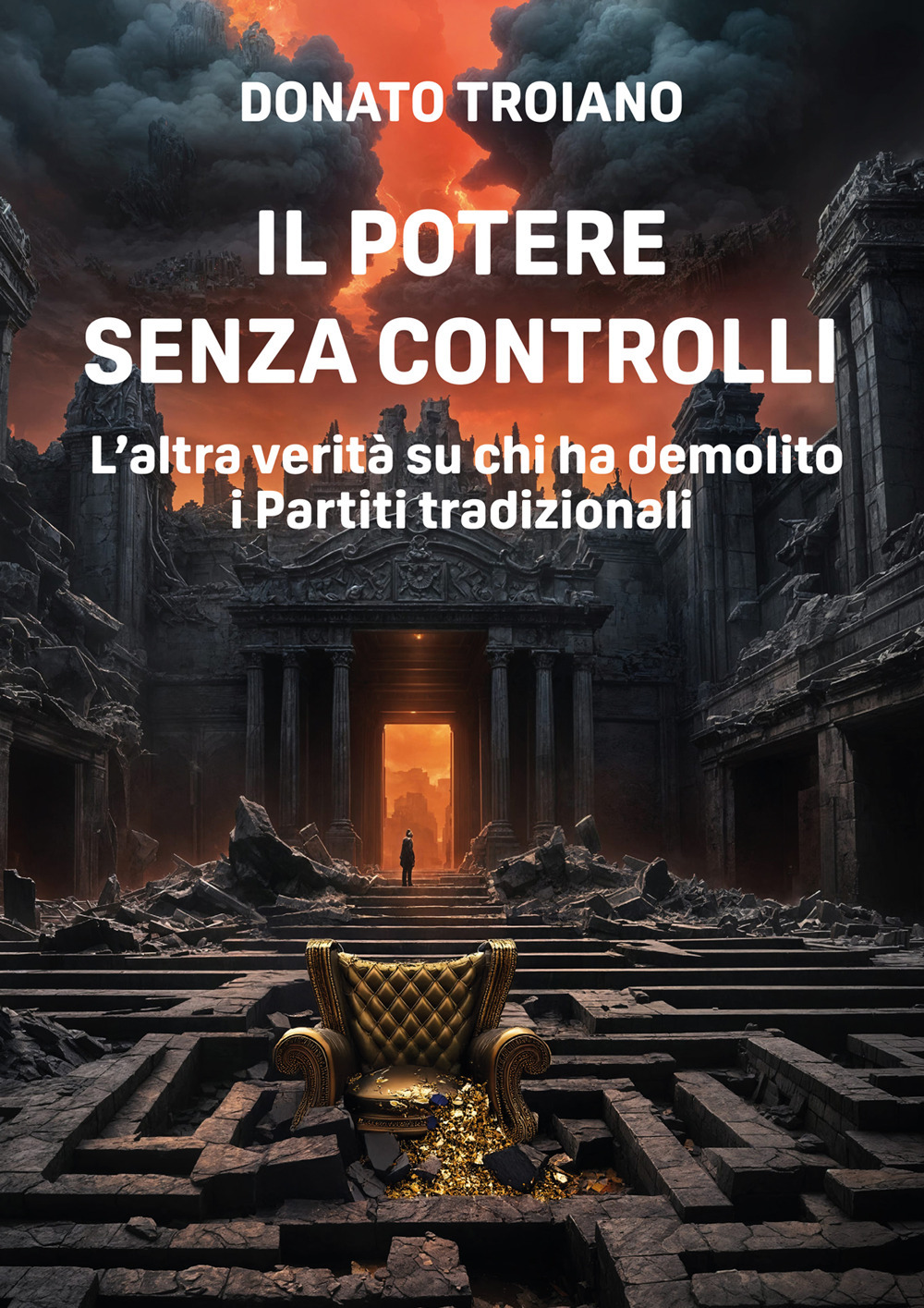 Il potere senza controlli. L'altra verità su chi ha demolito i partiti tradizionali
