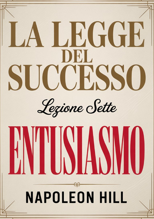 La legge del successo. Lezione 7. Entusiasmo