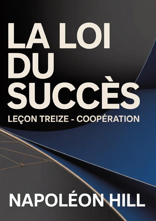 La loi du succès. Leçon treize. Coopération