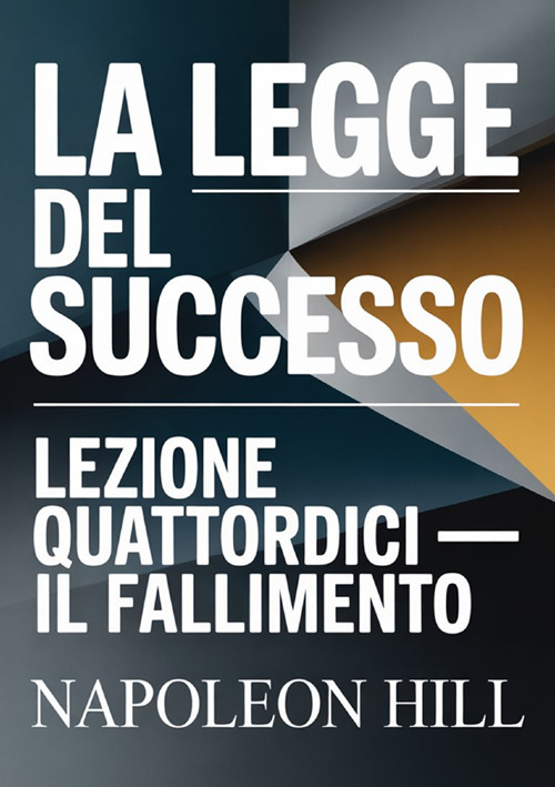 La legge del successo. Lezione quattordici. Il fallimento