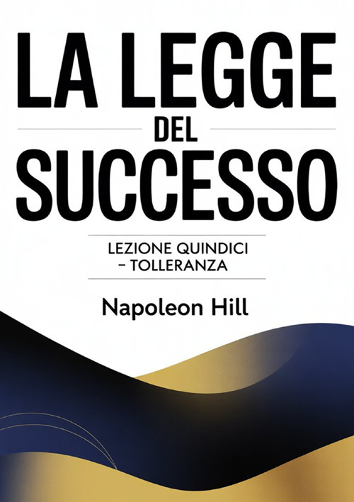 La legge del successo. Lezione quindici. Tolleranza