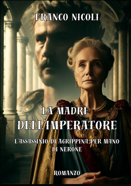 La madre dell'imperatore. L'assassinio di Agrippina per mano di Nerone