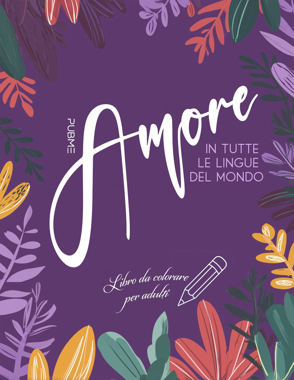 Amore in tutte le lingue del mondo. Libro da colorare