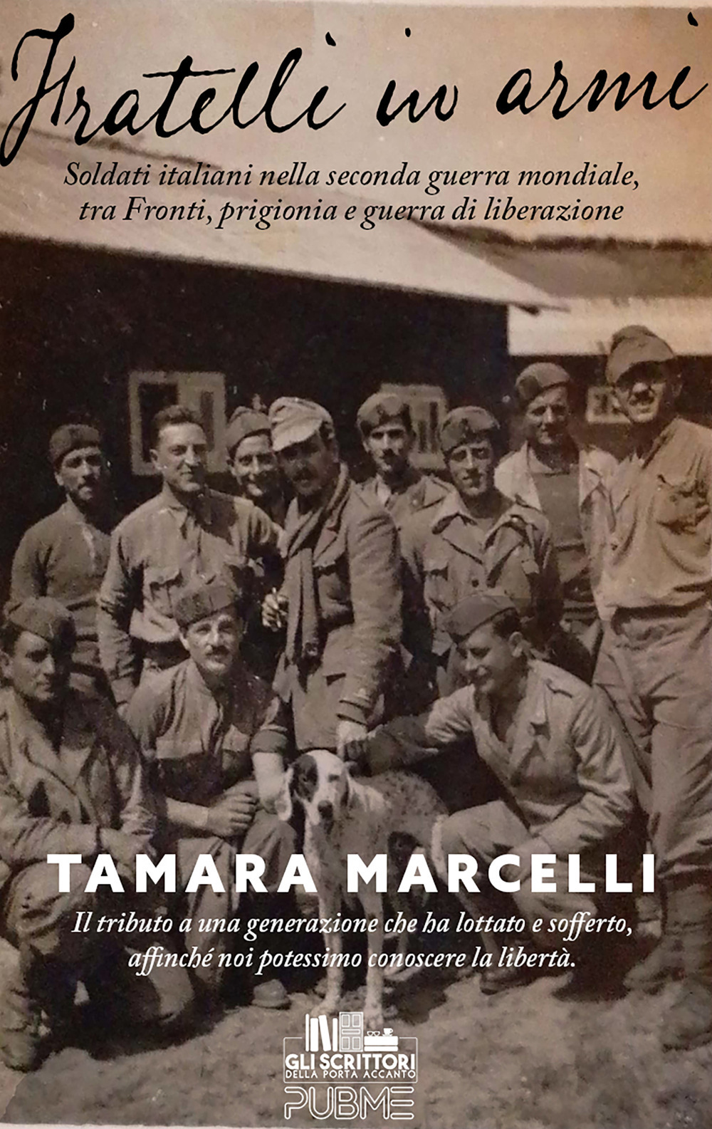 Fratelli in armi. Soldati italiani nella seconda guerra mondiale, tra fronti, prigionia e guerra di liberazione