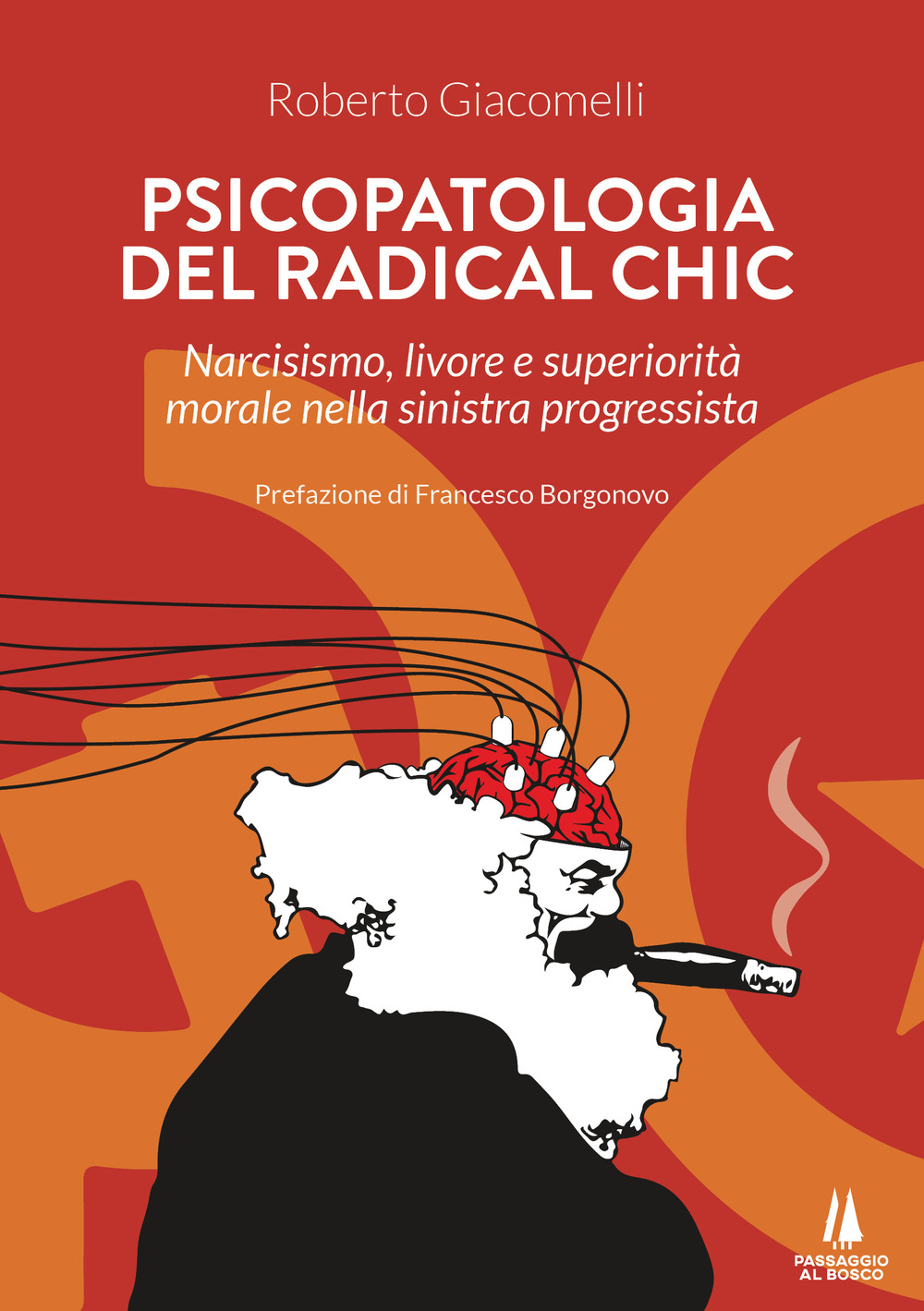 Psicopatologia del radical chic. Narcisismo, livore e superiorità morale nella sinistra progressista