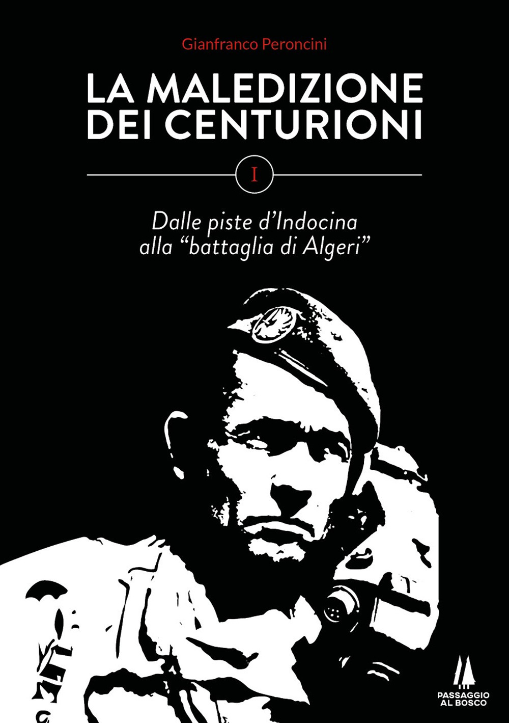 La maledizione dei centurioni. Vol. 1: Dalle piste d'Indocina alla «battaglia di Algeri»