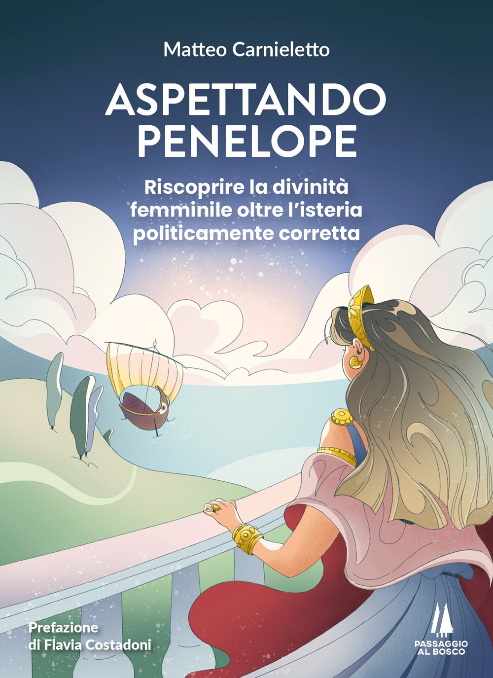 Aspettando Penelope. Riscoprire la divinità femminile oltre l'isteria politicamente corretta