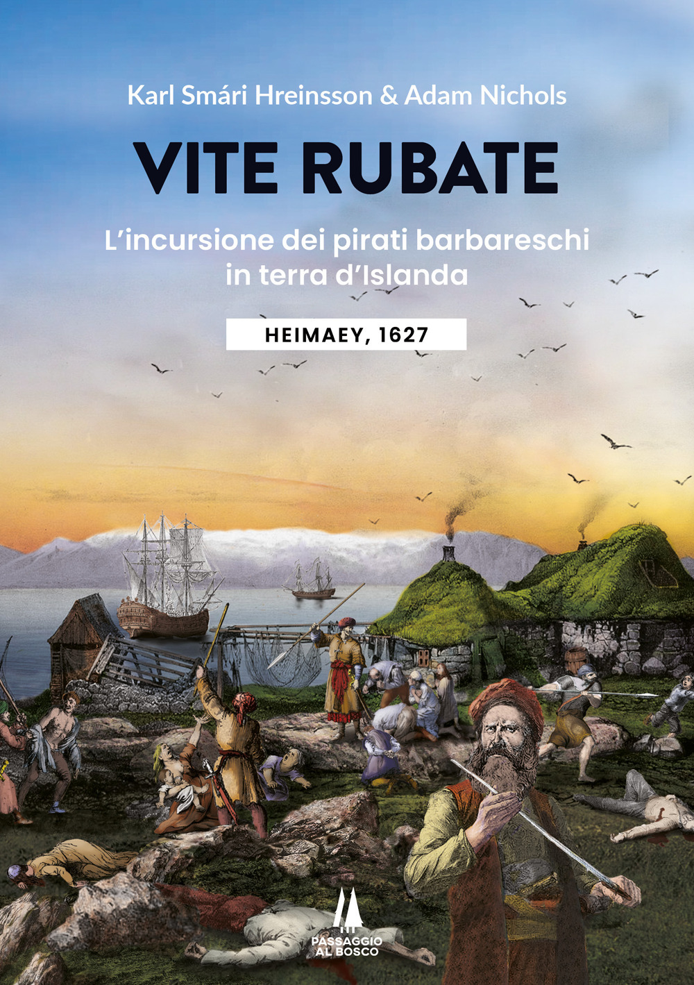Vite rubate. L'incursione dei pirati barbareschi in terra d'Islanda. Heimaey, 1627