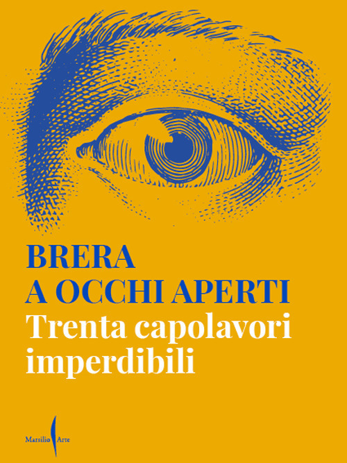 Brera a occhi aperti. Trenta capolavori imperdibili