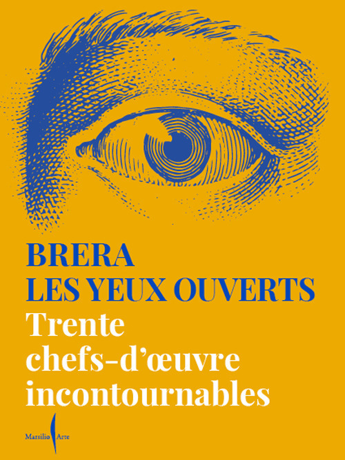 Brera les yeux ouverts. Trente chefs-d'oeuvre incontournables