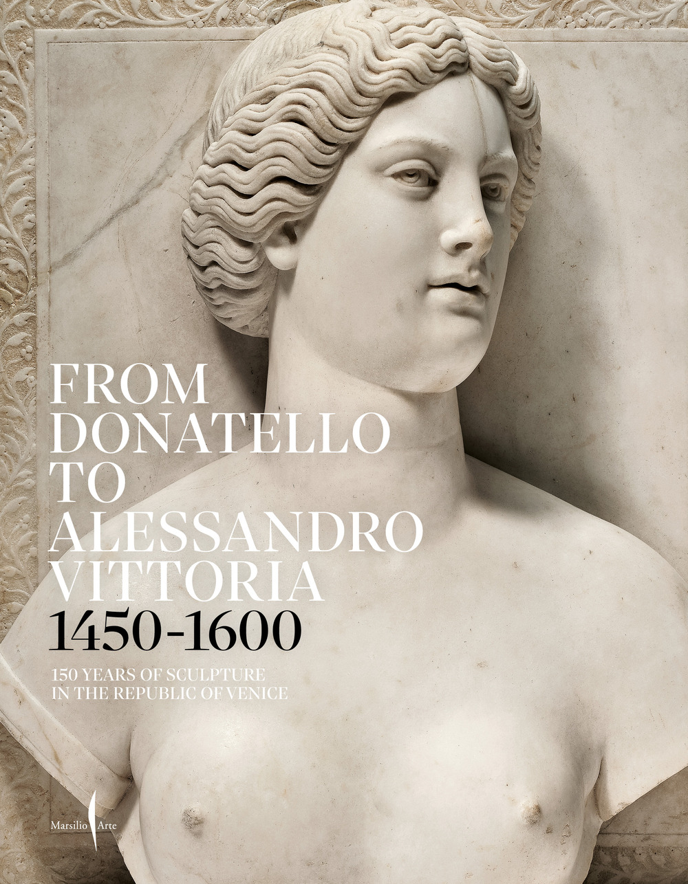 From Donatello to Alessandro Vittoria 1450-1600. 150 years of sculpture in the Republic of Venice