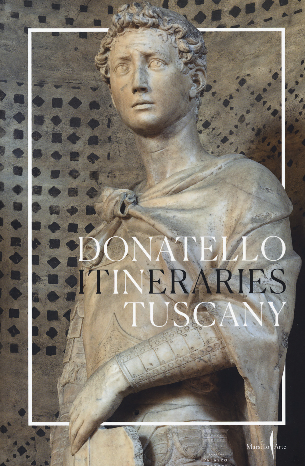 Donatello in Tuscany. Itineraries