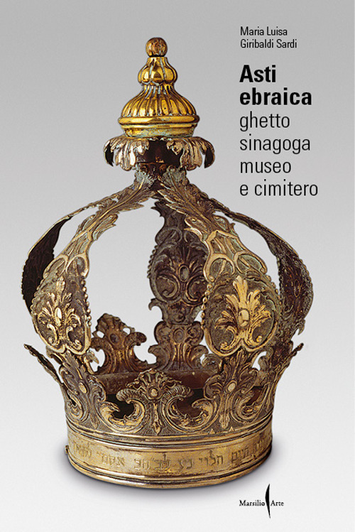 Asti ebraica. Ghetto, sinagoga, museo e cimitero