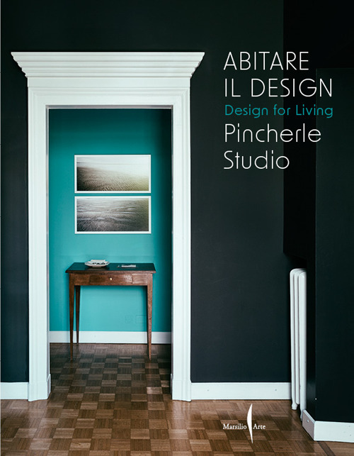 Abitare il design. Design for living. Pincherle Studio