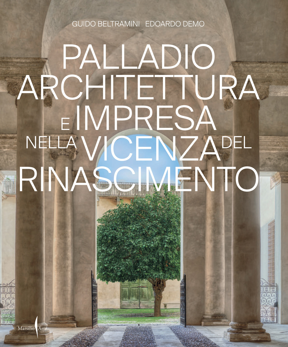 Palladio architettura e impresa nella Vicenza del Rinascimento