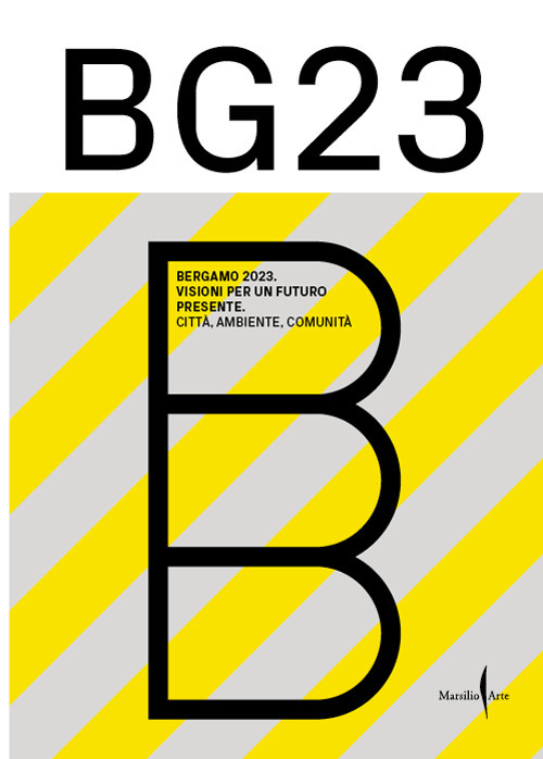 Bergamo '23. Visioni per un futuro presente. Città, ambiente, comunità