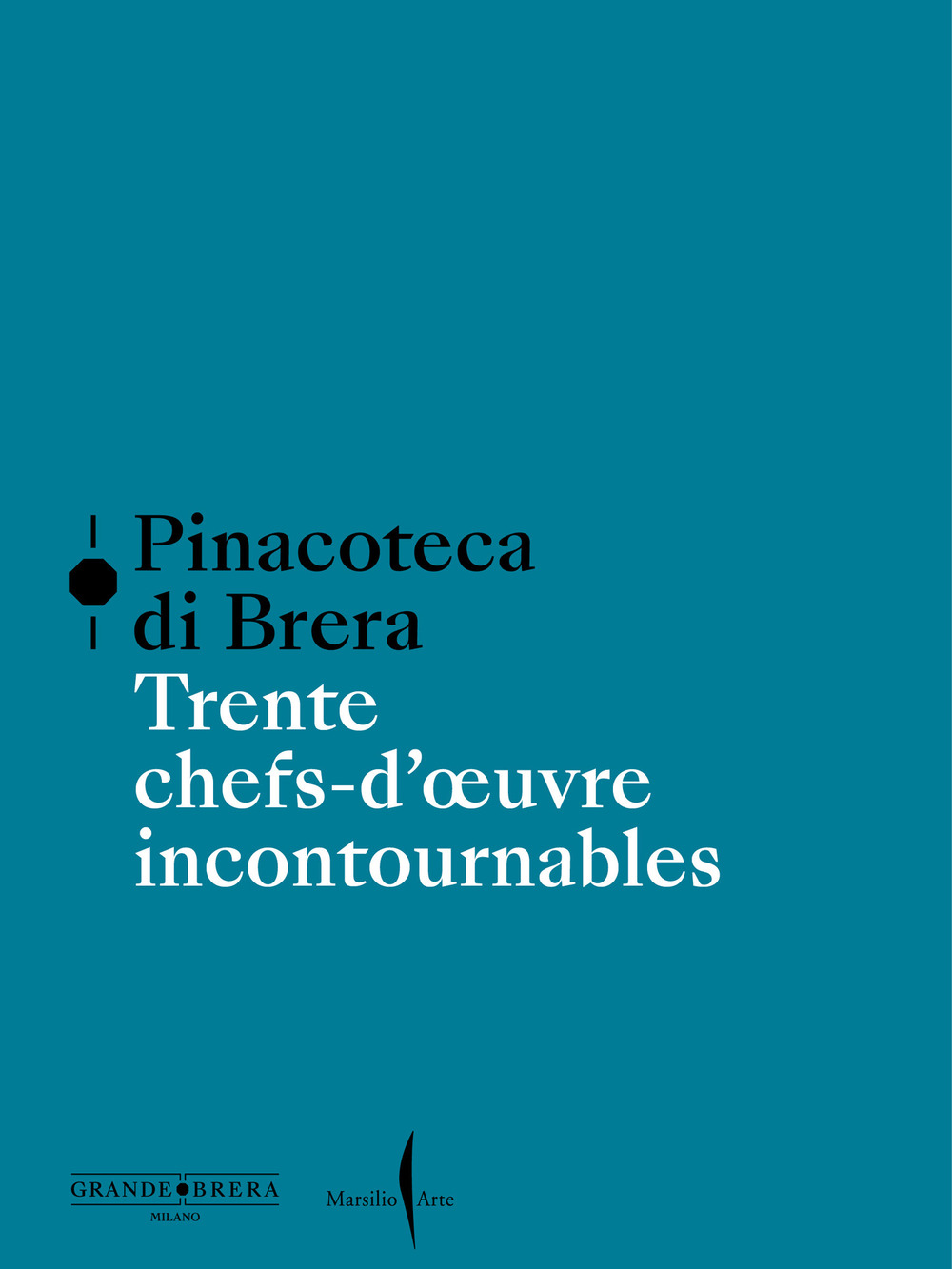 Pinacoteca di Brera. Trente chefs-d’œuvre incontournables