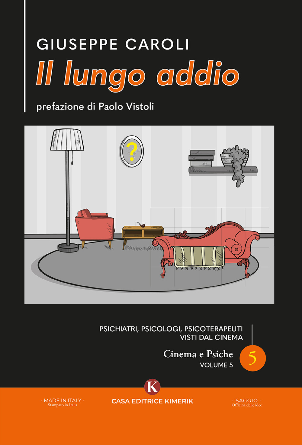Il lungo addio. Psichiatri, psicologi, psicoterapeuti visti dal cinema. Cinema e psiche. Vol. 5