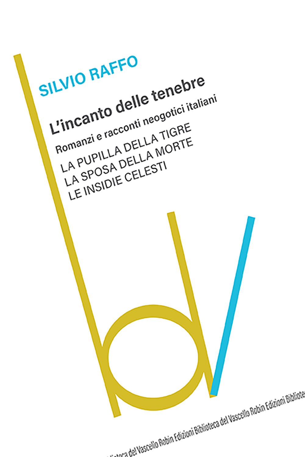 L'incanto delle tenebre. Romanzi e racconti neogotici italiani: La pupilla della tigre-La sposa della morte-Le insidie celesti