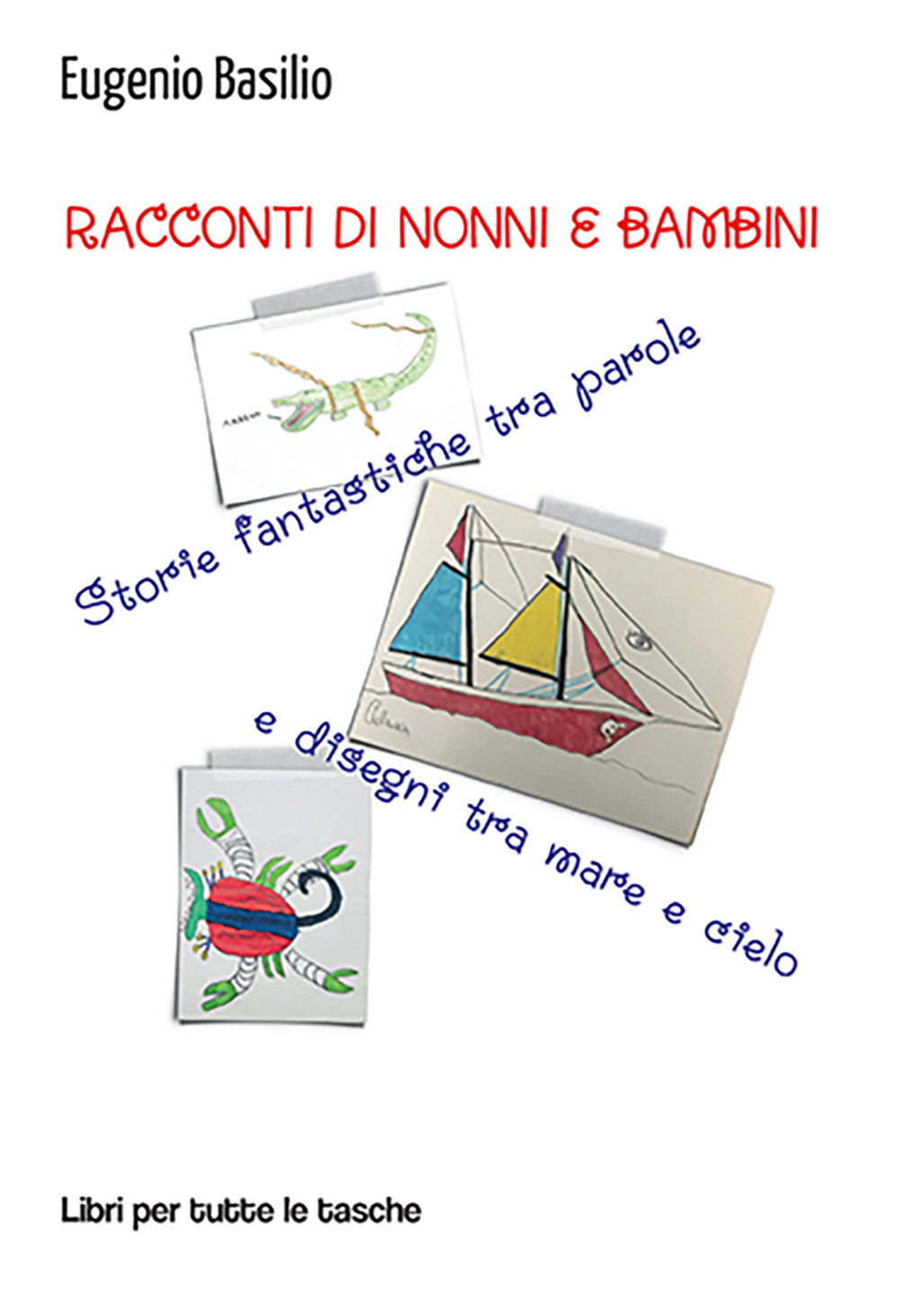 Racconti di nonni e bambini. Storie fantastiche tra parole e disegni tra mare e cielo