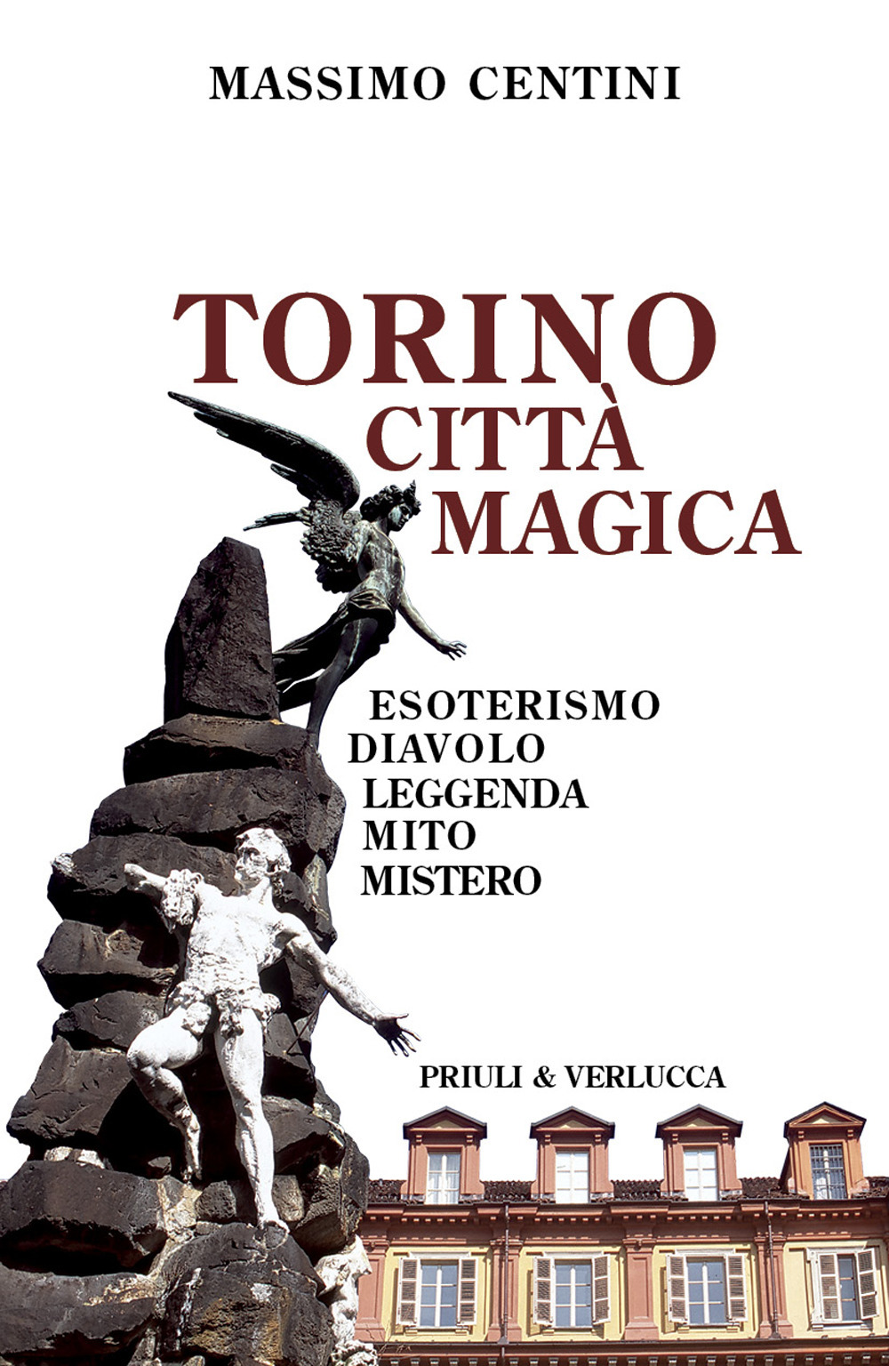 Torino città magica. Esoterismo, diavolo, leggenda, mito, mistero