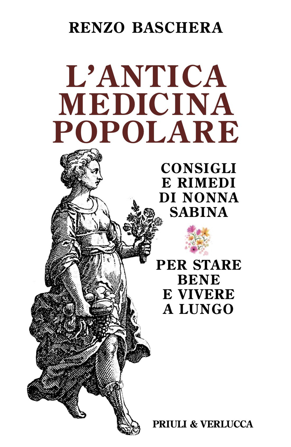 L'antica medicina popolare. Consigli e rimedi di nonna Sabina per stare bene e vivere a lungo