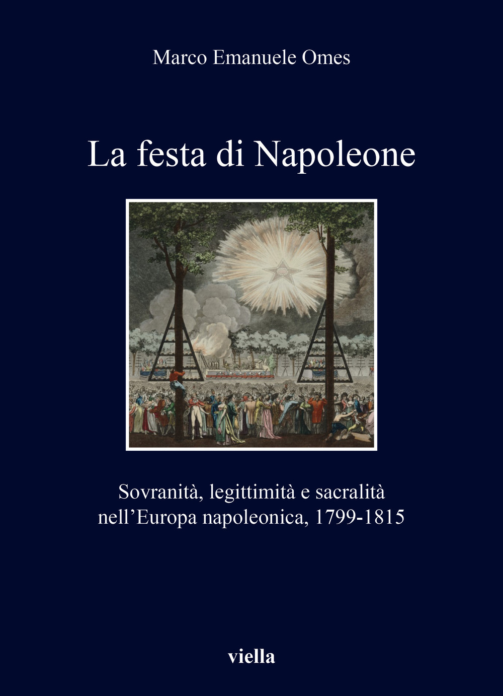 La festa di Napoleone. Sovranità, legittimità e sacralità nell’Europa napoleonica, 1799-1815
