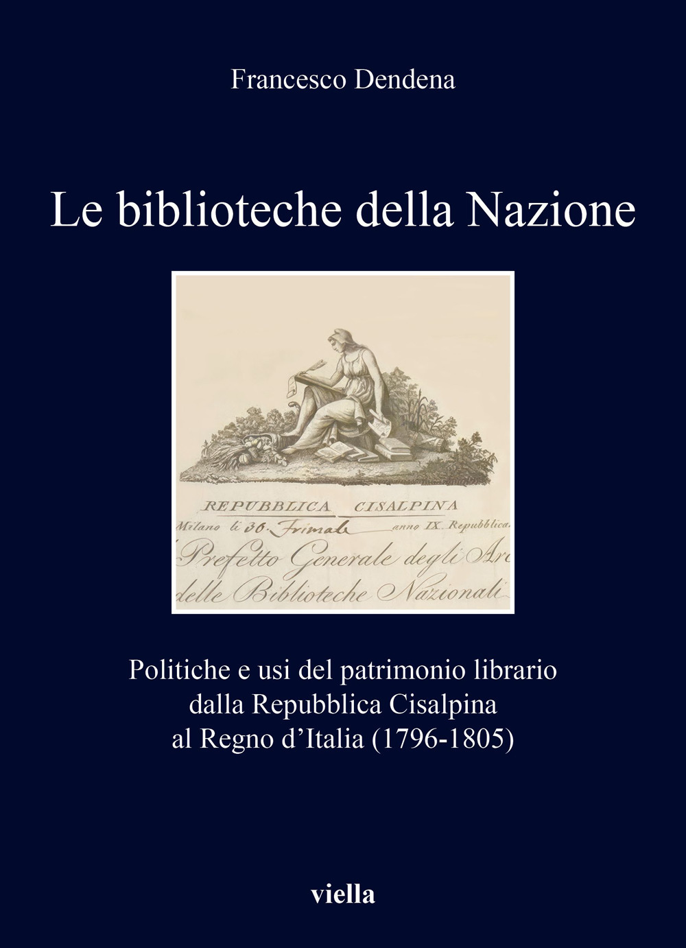 Le biblioteche della Nazione. Politiche e usi del patrimonio librario dalla Repubblica Cisalpina al Regno d’Italia (1796-1805)