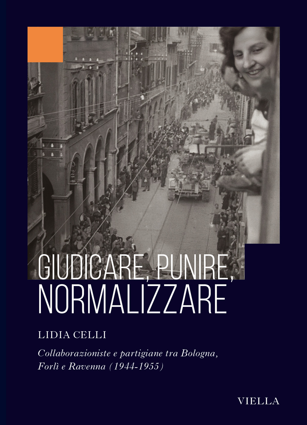 Giudicare, punire, normalizzare. Collaborazioniste e partigiane tra Bologna, Forlì e Ravenna (1944-1955)