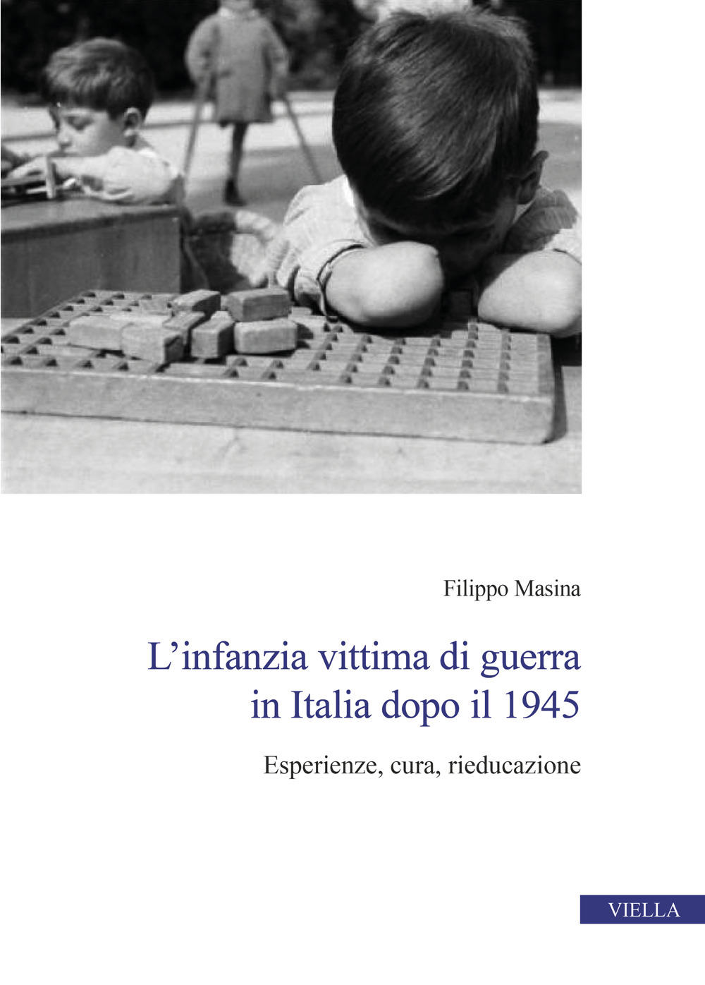 L'infanzia vittima di guerra in Italia dopo il 1945. Esperienze, cura, rieducazione