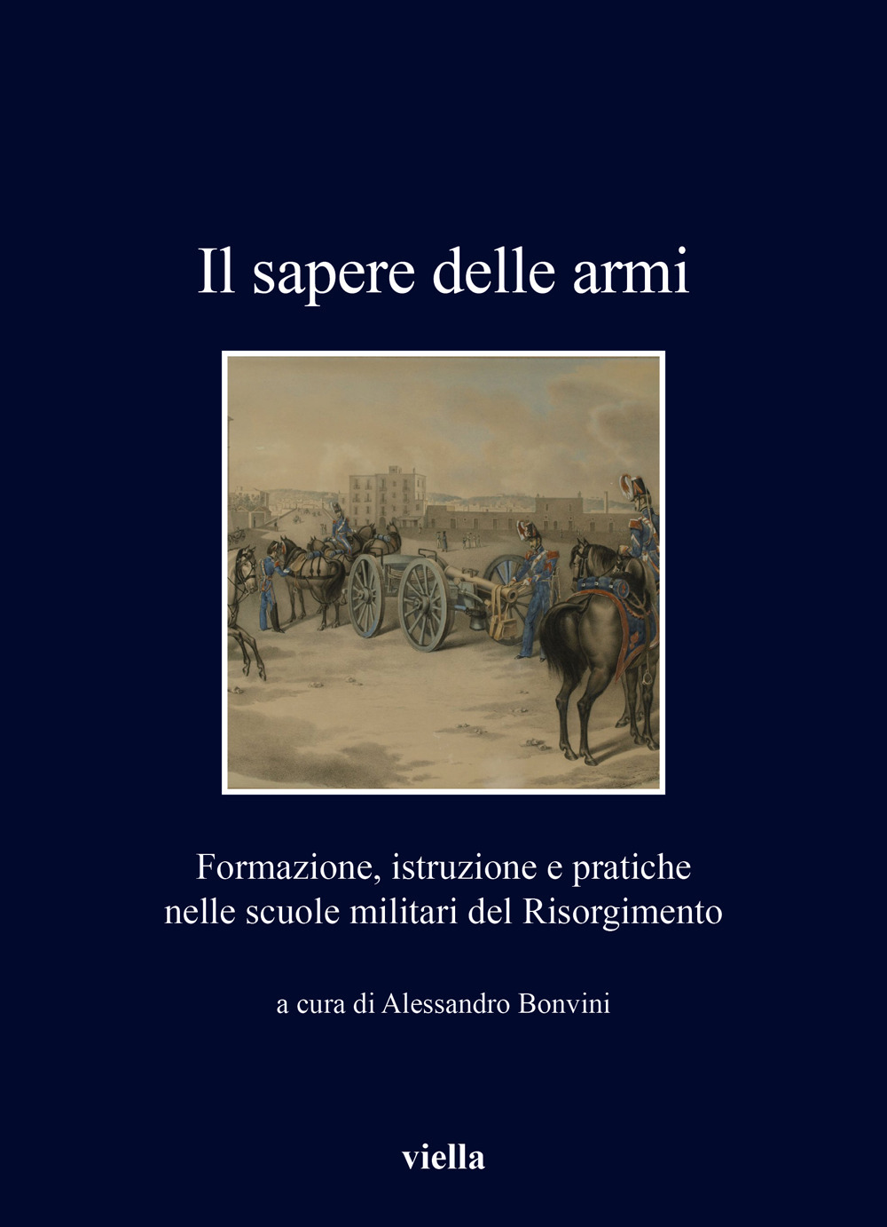 Il sapere delle armi. Formazione, istruzioni e pratiche nelle scuole militari del Risorgimento